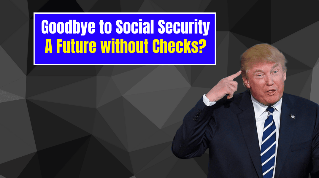 Goodbye to Social Security Is It Possible Without SSDISSI - A Future without Checks
