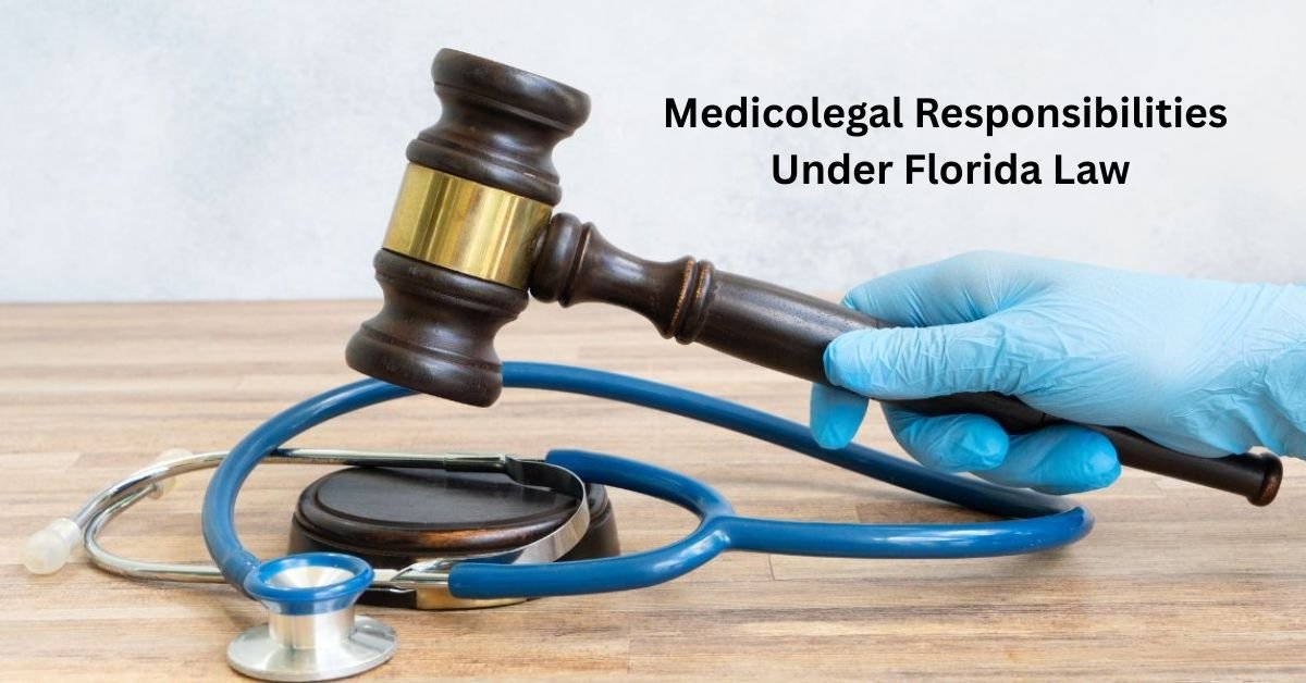Medicolegal Responsibilities Under Florida Law
