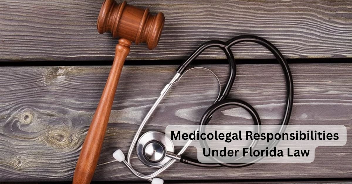 medicolegal responsibilities florida law